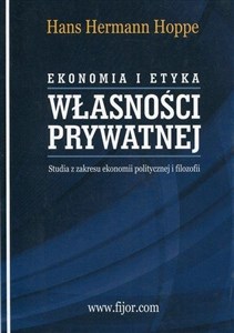 Obrazek Ekonomia i etyka własności prywatnej Studia z zakresu ekonomii politycznej i filozofii