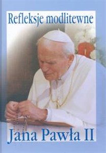 Bild von Refleksje modlitewne Jana Pawła II Praktyczny modlitewnik pielgrzyma