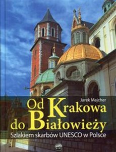 Obrazek Od Krakowa do Białowieży Szlakiem skarbów Unesco