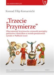 Obrazek Trzecie Przymierze Obyczajowość krzyżowców a stosunki pomiędzy państwem i Kościołem w świetle postanowień synodu w Nabl