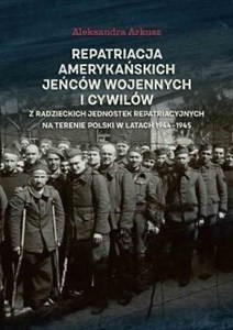 Bild von Repatriacja amerykańskich jeńców wojennych i cywilów z radzieckich jednostek repatriacyjnych na terenie Polski w latach 1944-1945