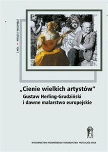 Obrazek Cienie wielkich artystów Gustaw Herling-Grudziński i dawne malarstwo europejskie Tom 1