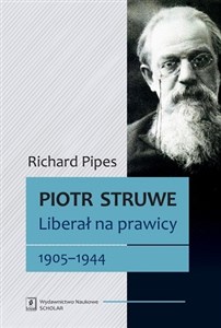 Obrazek Piotr Struwe. Liberał na prawicy 1905-1944 tom 2