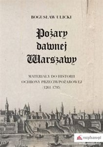 Obrazek Pożary dawnej Warszawy Materiały do historii ochrony przeciwpożarowej (1261–1795)