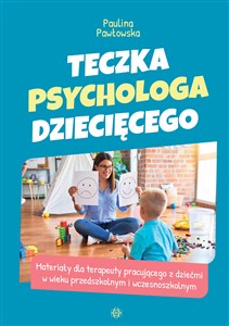 Obrazek Teczka psychologa dziecięcego Materiały dla terapeuty pracującego z dziećmi w wieku przedszkolnym i wczesnoszkolnym