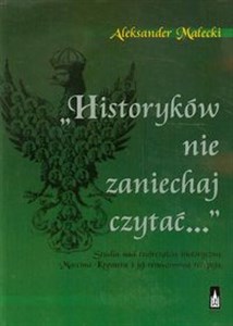 Obrazek Historyków nie zaniechaj czytać Studia nad twórczością historyczną Marcina Kromera i jej renesansową recepcją