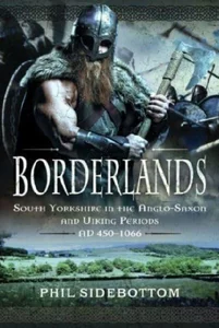 Obrazek Borderlands South Yorkshire in the Anglo-Saxon and Viking Periods. AD 450–1066