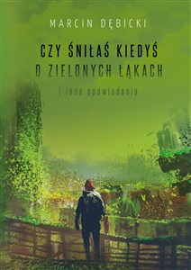 Obrazek Czy śniłaś kiedyś o zielonych łąkach i inne opowiadania