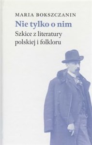 Obrazek Nie tylko o nim Szkice z literatury polskiej i folkloru