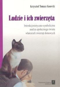 Obrazek Ludzie i ich zwierzęta Interakcjonistyczno-symboliczna analiza społecznego świata właścicieli zwierząt domowych