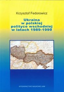 Obrazek Ukraina w polskiej polityce wschodniej w latach 1989-1999