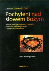 Obrazek Pochyleni nad słowem Bożym Okres Wielkiego Postu Medytacje nad perykopami z Ewangelii w układzie roku liturgicznego z elementami komentarza