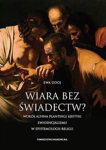 Obrazek Wiara bez świadectw? Wokół Alvina Plantingi krytyki ewidencjalizmu w epistemologii religii