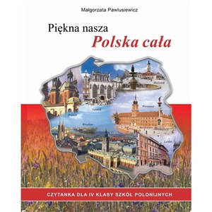 Obrazek PIĘKNA NASZA POLSKA CAŁA. CZYTANKA. KLASA 4