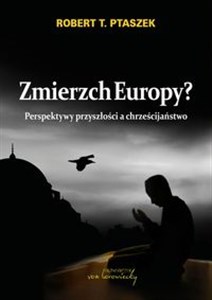 Obrazek Zmierzch Europy? Perspektywy przyszłości a chrześcijaństwo