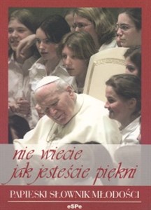 Bild von Nie wiecie jak jesteście piękni Papieski słownik młodości