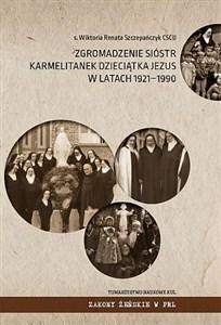 Obrazek Zgromadzenie Sióstr Karmelitanek Dzieciątka Jezus w latach 1921-1990