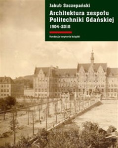 Bild von Architektura zespołu Politechniki Gdańskiej 1904-2018