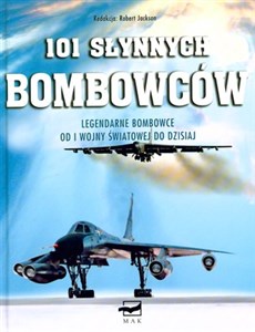 Obrazek 101 słynnych Bombowców Legendarne bombowce od I wojny światowej do dzisiajj