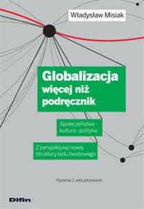 Obrazek Globalizacja więcej niż podręcznik Społeczeństwa - kultura – polityka. Z perspektywy nowej struktury ładu światowego. Wydanie 2 zaktual