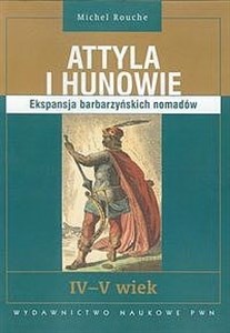 Obrazek Attyla i Hunowie Ekspansja barbarzyńskich nomadów. IV - V wiek
