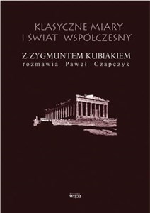 Bild von Klasyczne miary i świat współczesny Z Zygmuntem Kubiakiem rozmawia Paweł Czapczyk