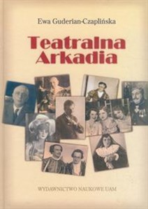 Obrazek Teatralna arkadia Poznańskie teatry dramatyczne 1918-1939