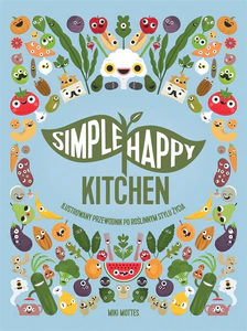 Obrazek Simple Happy Kitchen ilustrowany przewodnik po roślinnym stylu życia