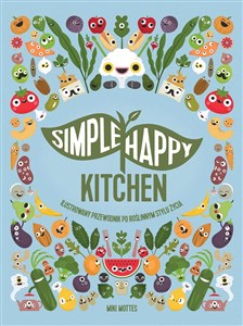 Obrazek Simple Happy Kitchen ilustrowany przewodnik po roślinnym stylu życia