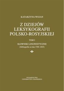 Obrazek Z dziejów leksykografii polsko-rosyjskiej Tom 1 Słowniki lingwistyczne (bibliografia za lata 1700-2015)