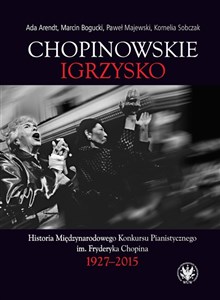 Obrazek Chopinowskie igrzysko. Historia Międzynarodowego Konkursu Pianistycznego im. Fryderyka Chopina