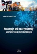 Pokaż szczegóły dla Koncepcja unii energetycznej - uwarunkowania i bariery realizacji Koncepcja ... - Ewelina Sadowska -  Książka z wysyłką do Niemiec