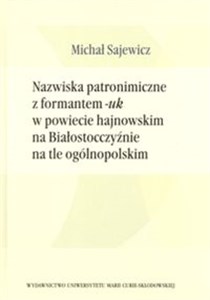 Bild von Nazwiska patronimiczne z formantem -uk w powiecie hajnowskim na Białostocczyźnie na tle ogólnopolskim