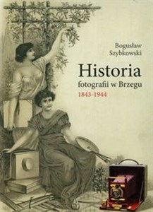 Obrazek Historia fotografii w Brzegu 1843-1944