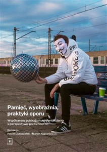 Obrazek Pamięć, wyobraźnia, praktyki oporu Współczesna polska kultura wernakularna w perspektywie porównawczej