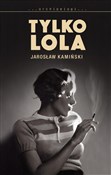 Książka : Tylko Lola... - Jarosław Kamiński