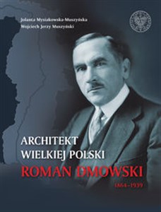 Obrazek Architekt wielkiej Polski Roman Dmowski 1864-1939