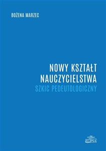 Obrazek Nowy kształt nauczycielstwa. Szkic pedeutologiczny