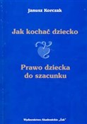 Jak kochać... - Janusz Korczak -  fremdsprachige bücher polnisch 