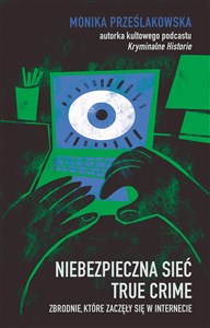 Obrazek Niebezpieczna sieć. True crime. Zbrodnie, które zaczęły się w internecie