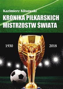 Obrazek Kronika piłkarskich Mistrzostw Świata 1930-2018. Od Urugwaju do Rosji