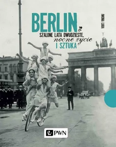 Bild von Berlin Szalone lata dwudzieste, nocne życie i sztuka