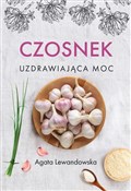 Książka : Czosnek Uz... - Agata Lewandowska