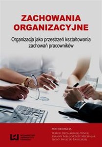 Bild von Zachowania organizacyjne Organizacja jako przestrzeń kształtowania zachowań pracowników