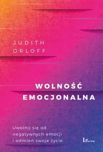 Obrazek Wolność emocjonalna Uwolnij się od negatywnych emocji i odmień swoje życie