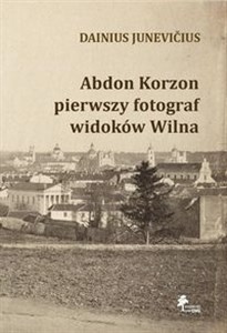 Obrazek Abdon Korzon — pierwszy fotograf widoków Wilna Abdon Korzon — pierwszy fotograf widoków Wilna