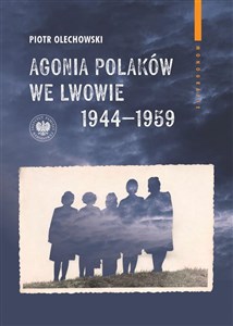 Obrazek Agonia Polaków we Lwowie 19441959