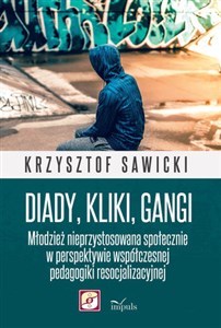 Bild von Diady kliki gangi Młodzież nieprzystosowana społecznie w perspektywie współczesnej pedagogiki resocjalizacyjnej