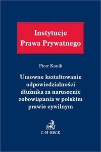 Obrazek Umowne kształtowanie odpowiedzialności dłużnika za naruszenie zobowiązania w polskim prawie cywilnym