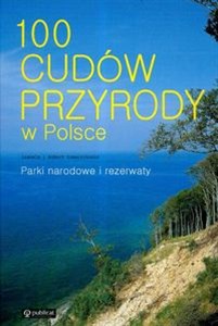 Obrazek 100 cudów przyrody w Polsce Parki narodowe i rezerwaty